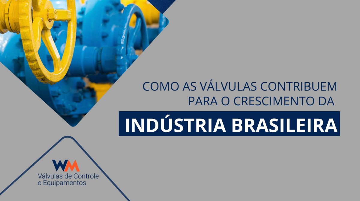 Descubra como as válvulas industriais impulsionam o crescimento da indústria brasileira, garantindo eficiência, controle e segurança nos processos produtivos.