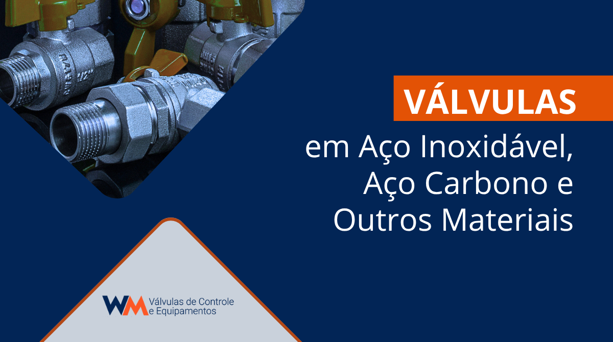 Entenda as diferenças entre válvulas em aço inox, aço carbono e outros materiais. Saiba qual é a melhor opção para sua aplicação industrial com a WM Válvulas.