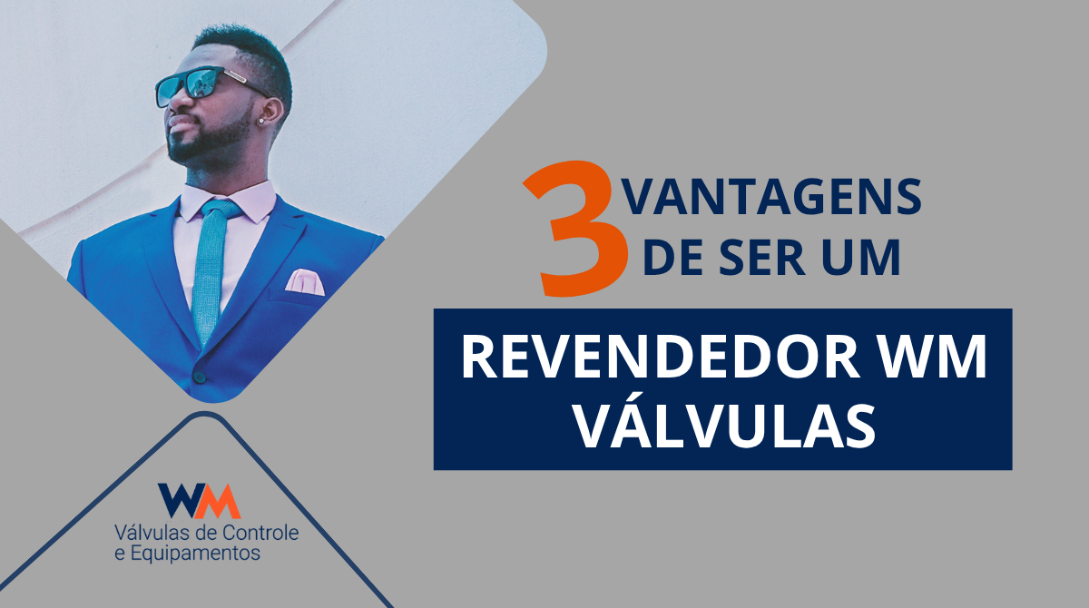 Descubra 3 grandes vantagens de ser um revendedor WM Válvulas. Conheça os benefícios em qualidade, pronta entrega e suporte técnico especializado.