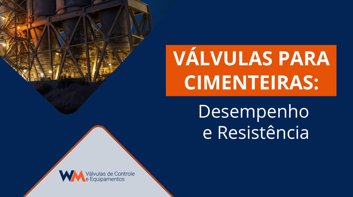 Saiba quais são as válvulas ideais para cimenteiras e como a WM Válvulas oferece soluções eficientes e duráveis para ambientes industriais exigentes.