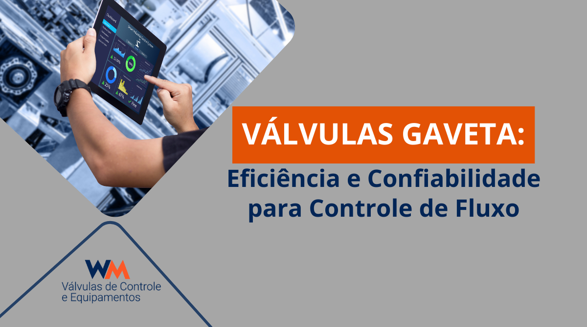 Descubra como as válvulas gaveta oferecem bloqueio eficiente de fluxo e alta durabilidade. Conheça as aplicações, vantagens e soluções da WM Válvulas para sua indústria.