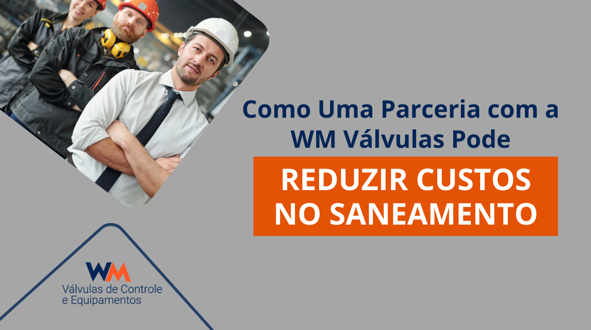Descubra como a parceria com a WM Válvulas ajuda empresas de saneamento a reduzir custos, ganhar eficiência e garantir maior confiabilidade em seus sistemas.