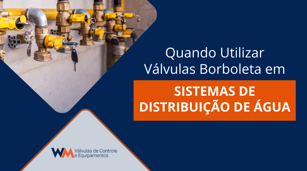 Descubra quando utilizar válvulas borboleta em sistemas de distribuição de água e como elas garantem eficiência, economia e confiabilidade para operações de saneamento.