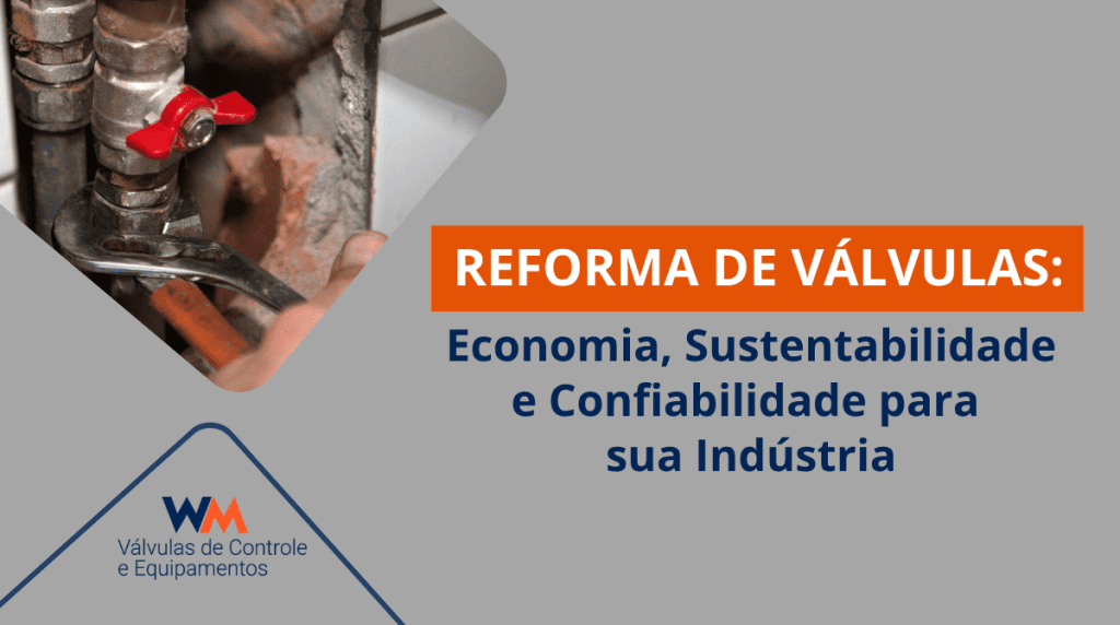 Descubra como a reforma de válvulas pode reduzir custos, aumentar a confiabilidade e prolongar a vida útil dos equipamentos. Conheça a expertise da WM Válvulas nesse serviço.