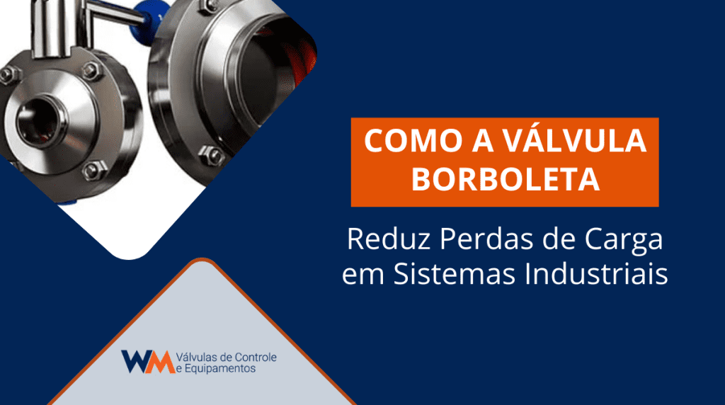 Descubra como a válvula borboleta reduz perdas de carga em sistemas industriais, melhora o desempenho hidráulico e gera economia energética.