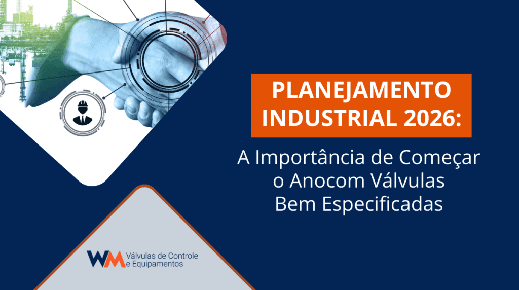Entenda por que iniciar o planejamento industrial de 2026 com válvulas bem especificadas é essencial para reduzir falhas, otimizar custos e aumentar a eficiência operacional.