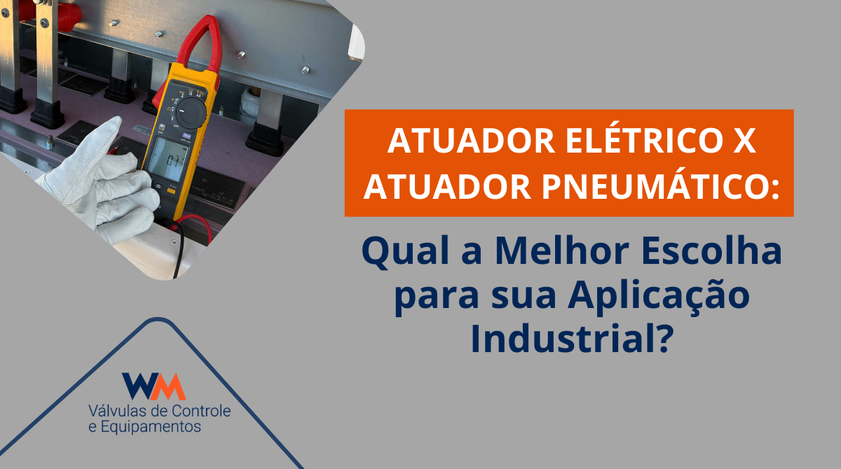 Entenda as diferenças entre atuador elétrico e pneumático e saiba como escolher a melhor opção para automação de válvulas industriais com eficiência e segurança.