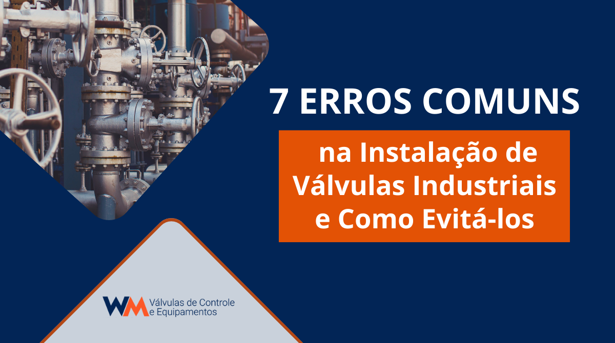 Conheça os erros mais comuns na instalação de válvulas industriais e saiba como evitar falhas que comprometem segurança, eficiência e desempenho dos sistemas.