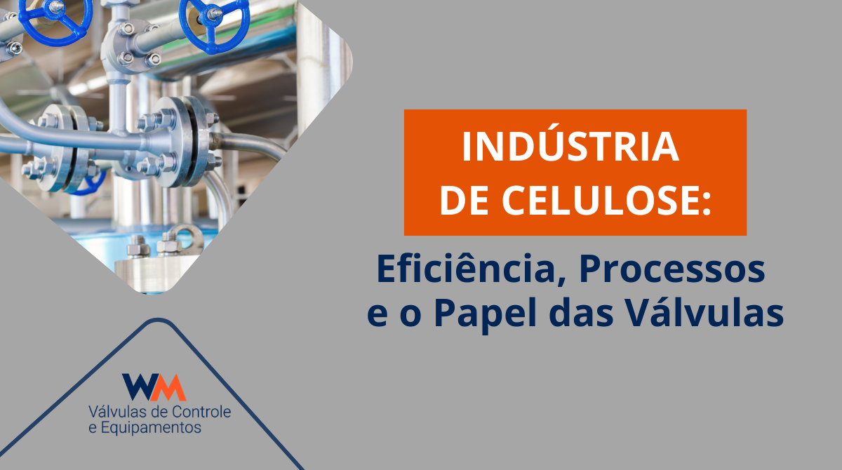 Entenda como as válvulas industriais atuam na indústria de celulose e contribuem para eficiência, segurança operacional e controle de processos produtivos.