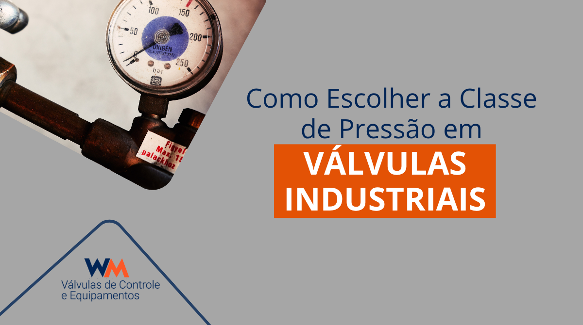 Saiba como escolher corretamente a classe de pressão em válvulas industriais e evite falhas operacionais com uma especificação técnica adequada.