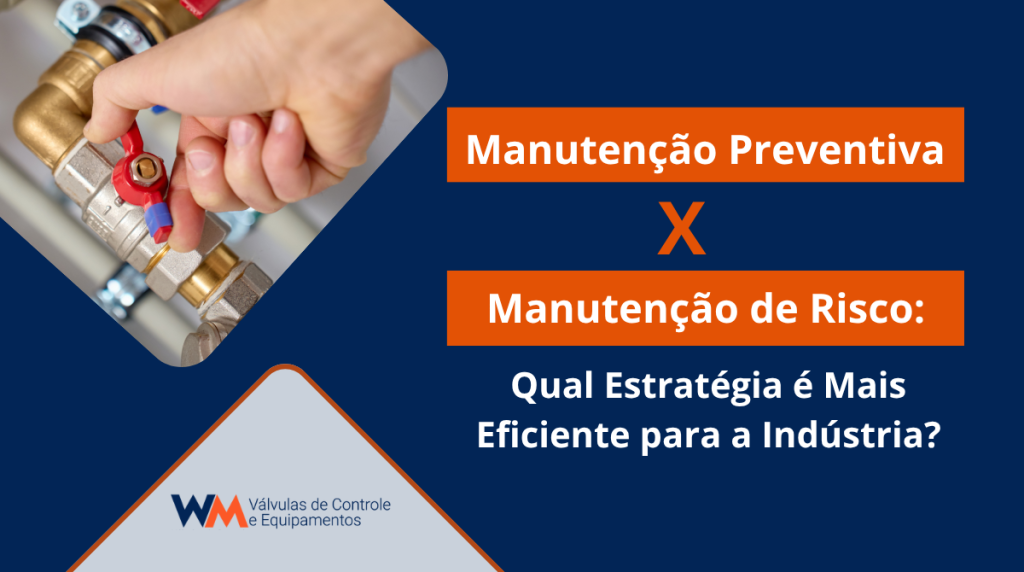 Entenda as diferenças entre manutenção preventiva e manutenção baseada em risco e descubra qual estratégia é mais eficiente para válvulas industriais.