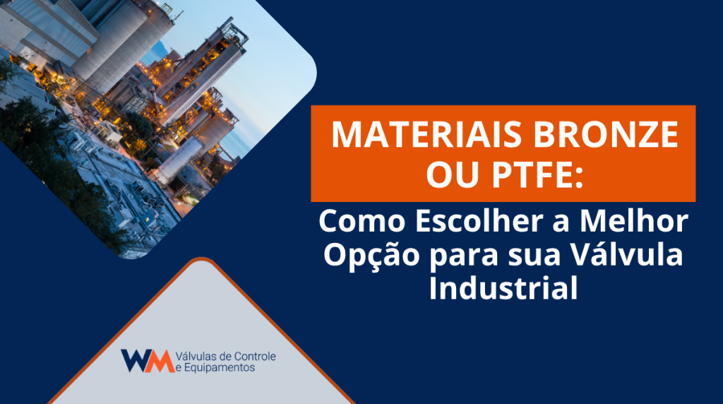 Entenda as diferenças entre bronze e PTFE em válvulas industriais e saiba como escolher os materiais mais adequados para cada aplicação.