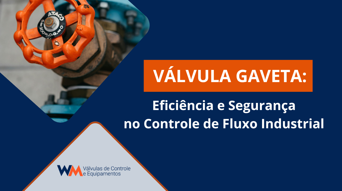 Saiba como funciona a válvula gaveta, conheça suas vantagens e aplicações industriais e entenda sua importância no controle eficiente de fluxo.