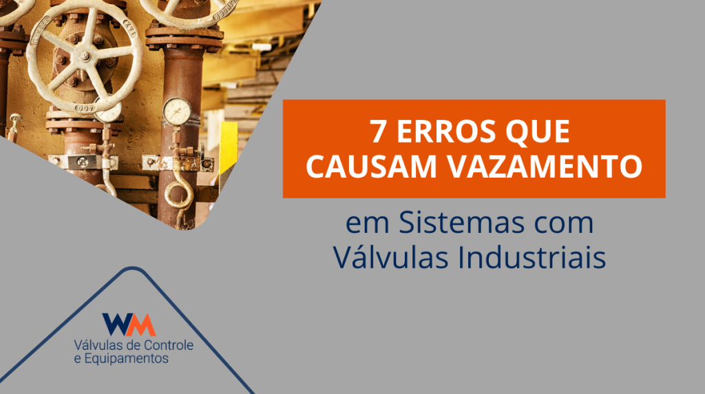 Conheça os principais erros que causam vazamentos em válvulas industriais e saiba como evitar falhas que comprometem segurança e eficiência operacional.
