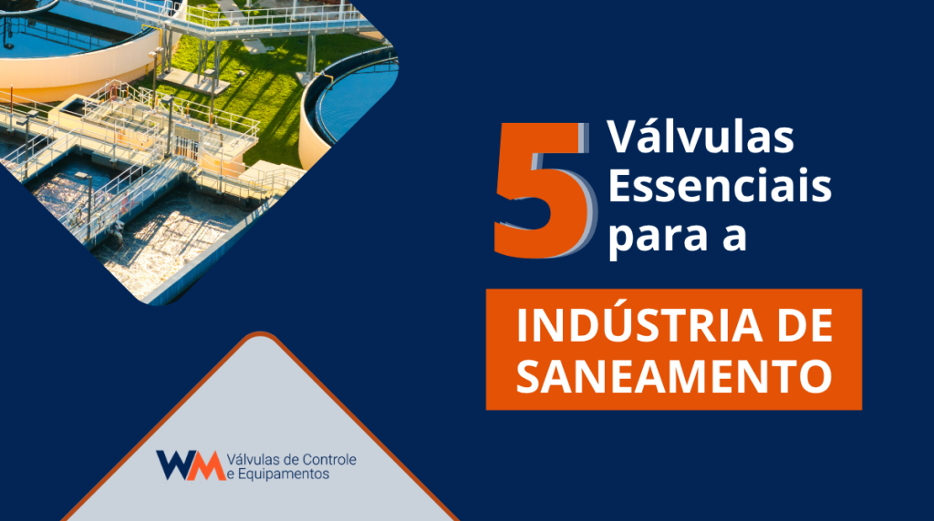 Conheça as 5 principais válvulas utilizadas na indústria de saneamento e descubra como cada modelo contribui para eficiência, segurança e confiabilidade dos sistemas.