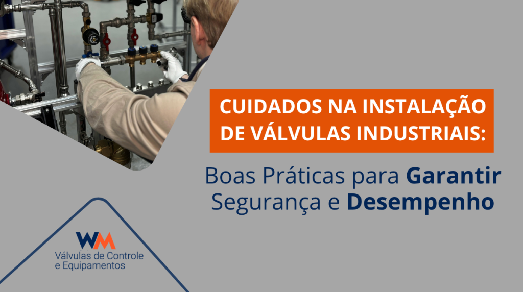 Conheça os principais cuidados na instalação de válvulas industriais e descubra como evitar falhas, vazamentos e perdas de desempenho no seu sistema.
