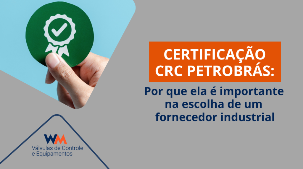 Saiba o que é a Certificação CRC Petrobras, como funciona o processo de qualificação e por que ela representa mais segurança e confiabilidade na escolha de fornecedores industriais.