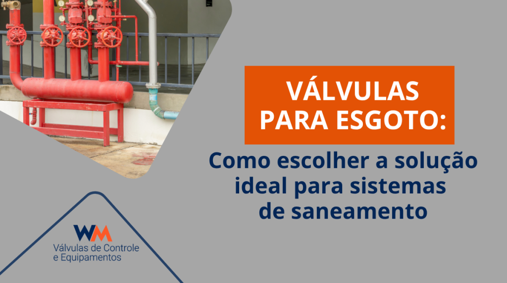 Saiba como escolher as válvulas para esgoto ideais para sistemas de saneamento e conheça os principais modelos utilizados em operações de coleta e tratamento.