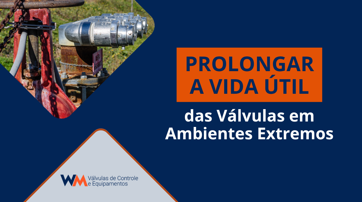 Descubra como prolongar a vida útil das válvulas industriais em ambientes extremos com dicas de especificação, manutenção e operação segura.